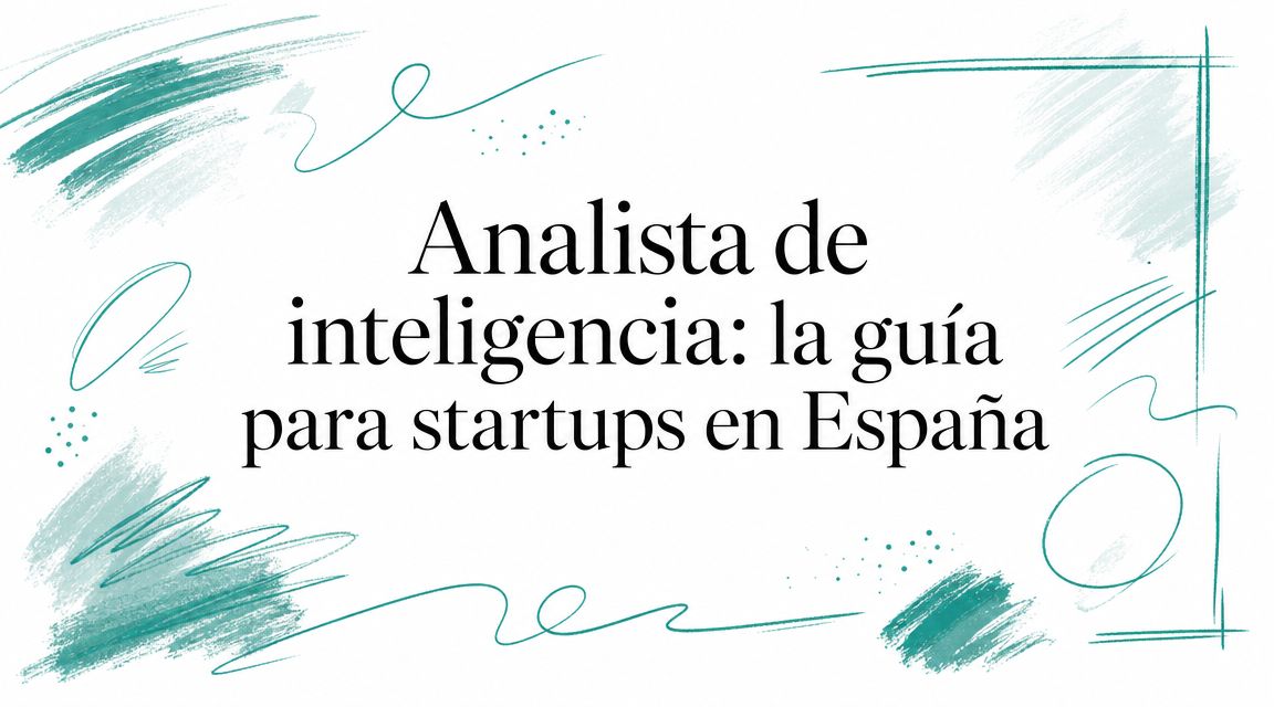 Analista de inteligencia: la guía para startups en España
