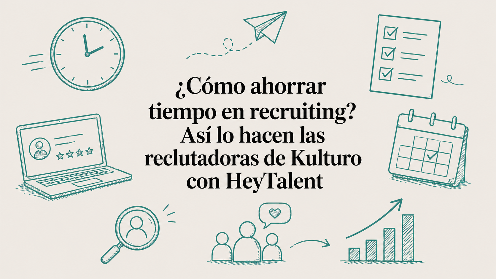¿Cómo ahorrar tiempo en recruiting? Así lo hacen las reclutadoras de Kulturo con HeyTalent