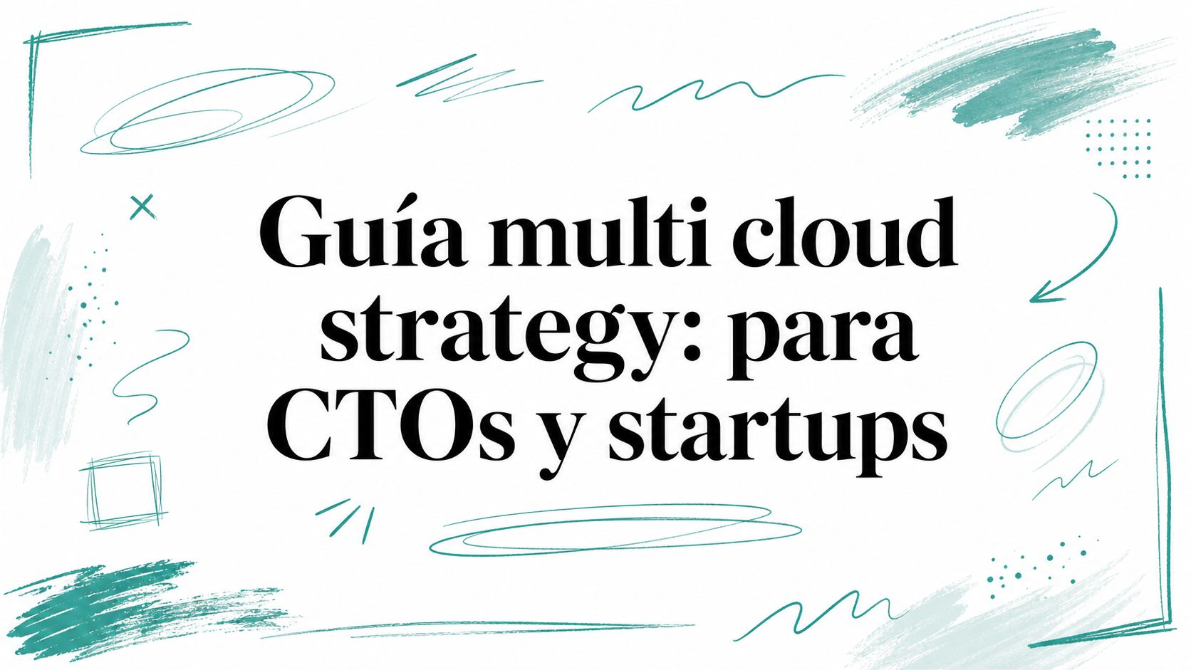Guía multi cloud strategy: para CTOs y startups