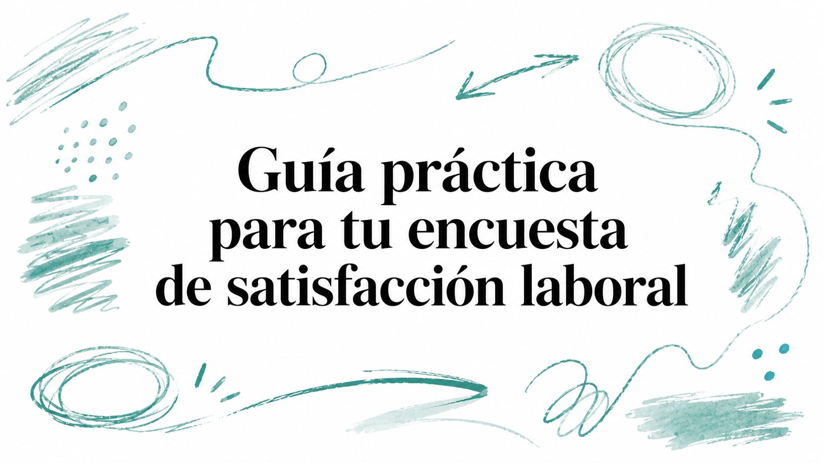 Guía práctica para tu encuesta de satisfacción laboral