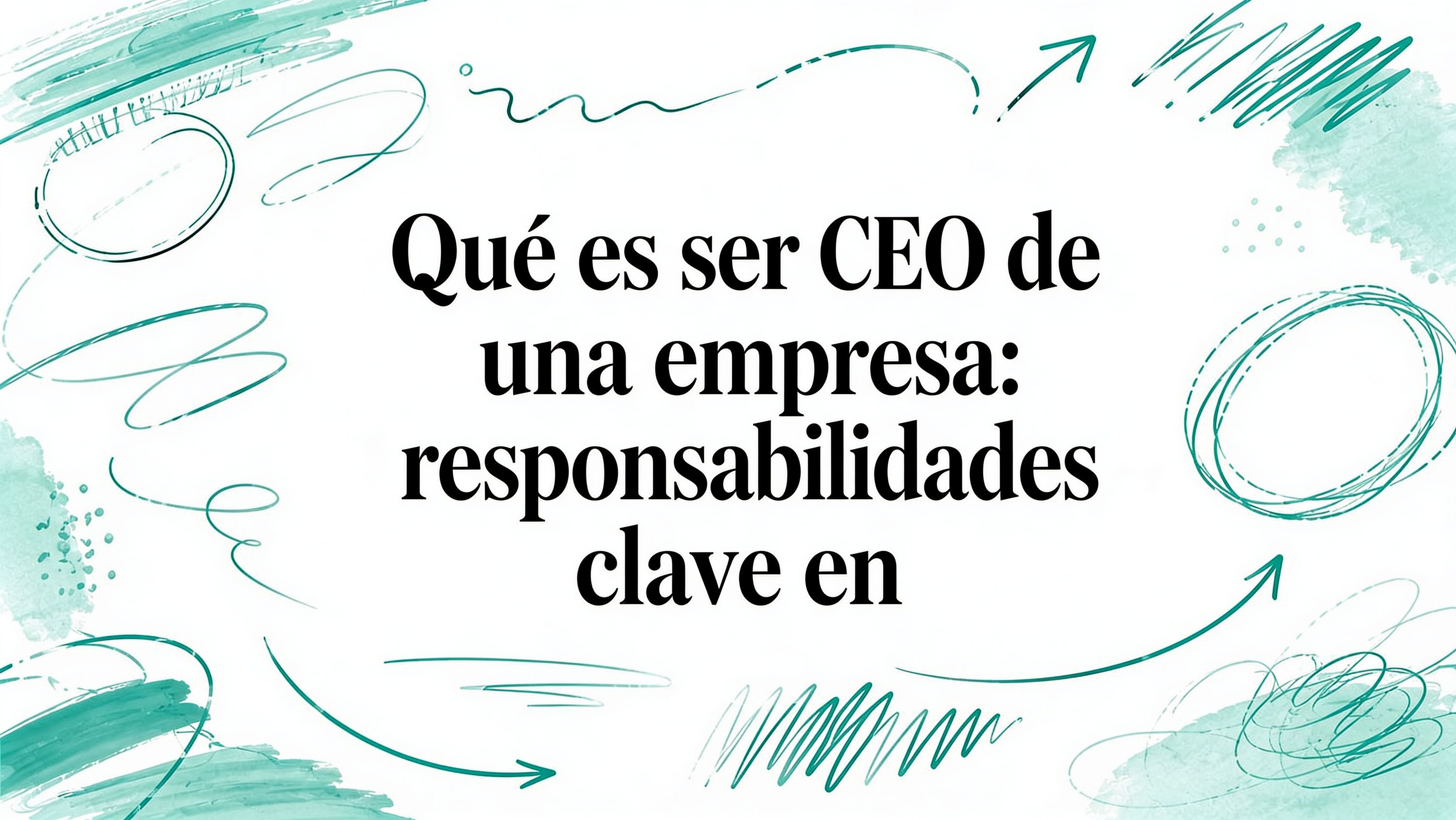 Qué es ser CEO de una empresa: responsabilidades reales